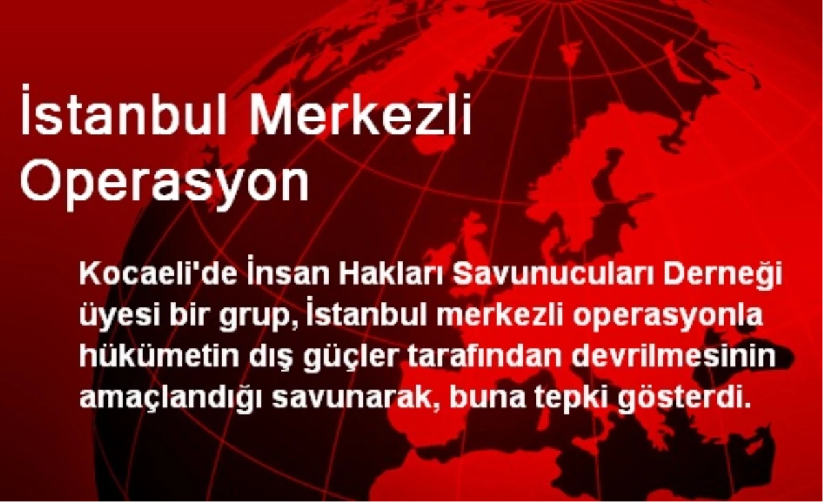 İstanbul Merkezli Operasyon