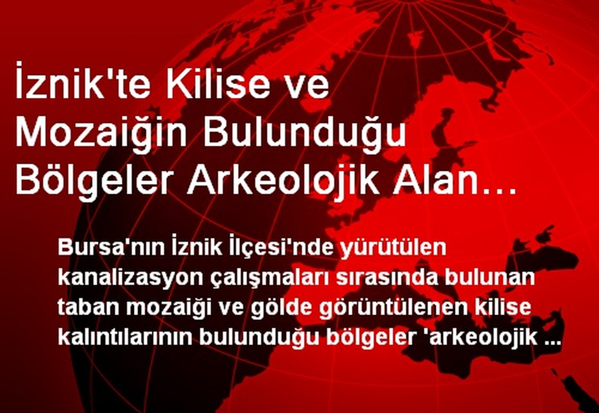 İznik\'te Kilise ve Mozaiğin Bulunduğu Bölgeler Arkeolojik Alan İlan Edildi