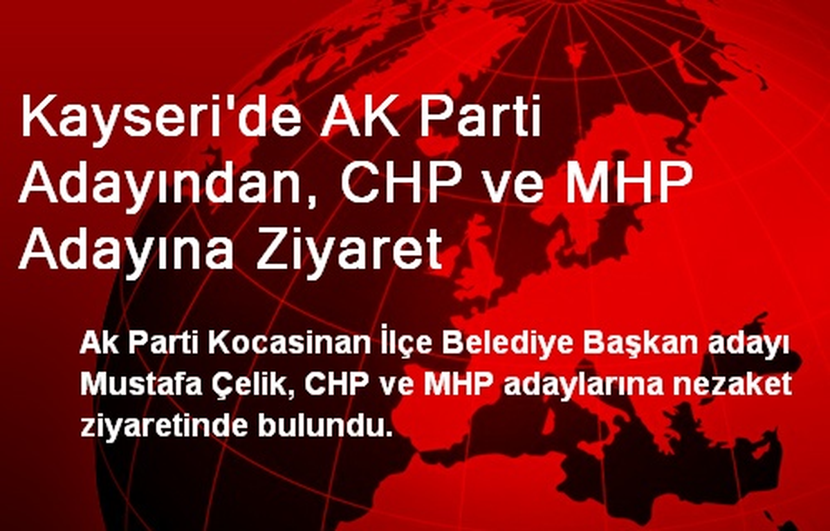 Kayseri\'de AK Parti Adayından, CHP ve MHP Adayına Ziyaret