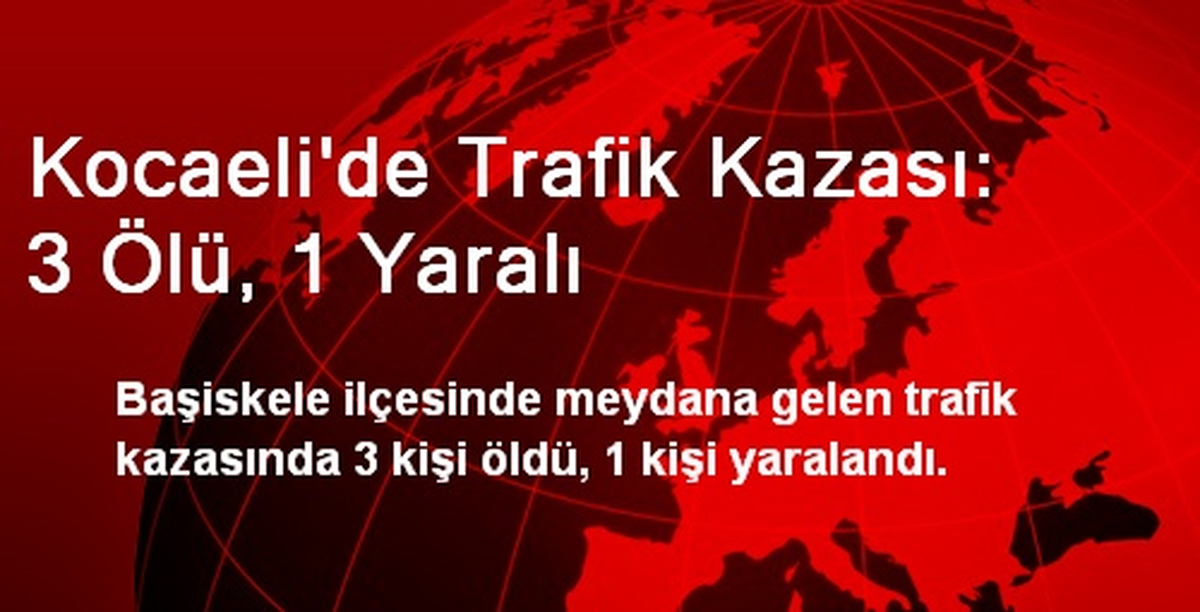 Kocaeli\'de Trafik Kazası: 3 Ölü, 1 Yaralı