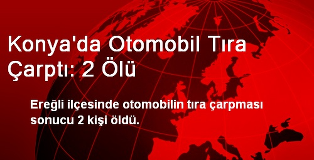 Konya\'da Otomobil Tıra Çarptı: 2 Ölü