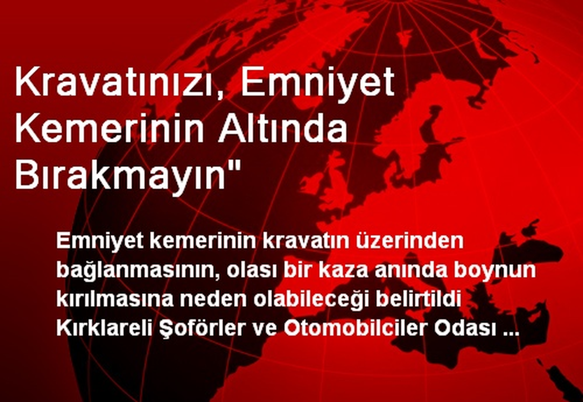 "Kravatınızı, Emniyet Kemerinin Altında Bırakmayın"
