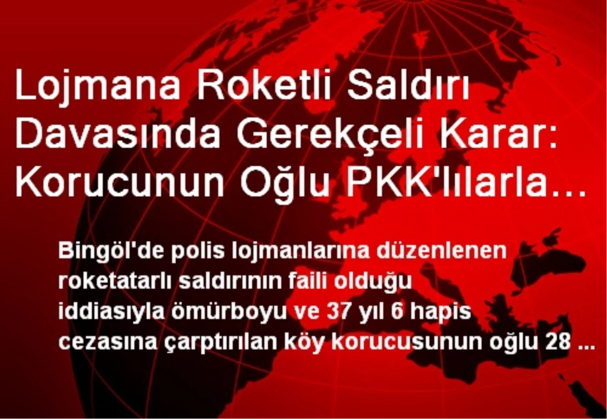 Lojmana Roketli Saldırı Davasında Gerekçeli Karar: Korucunun Oğlu PKK\'lılarla İçli Dışlı