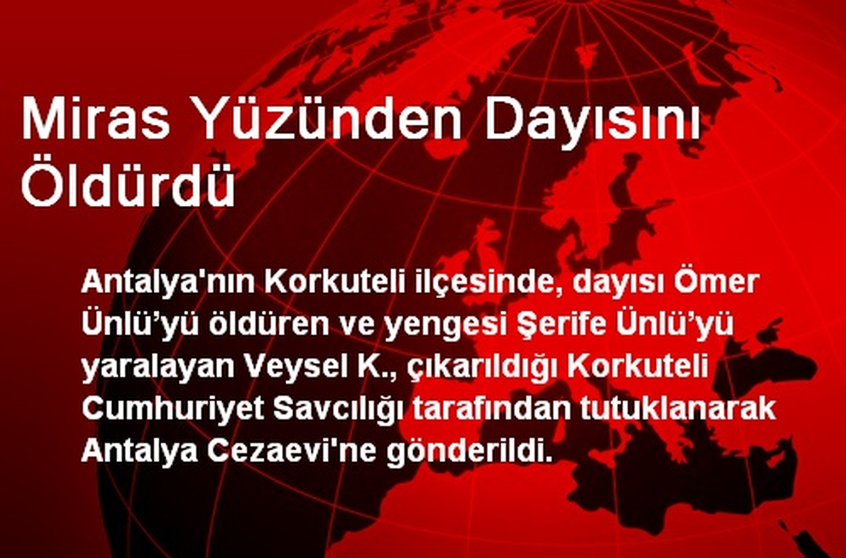 Miras Yüzünden Dayısını Öldürdü