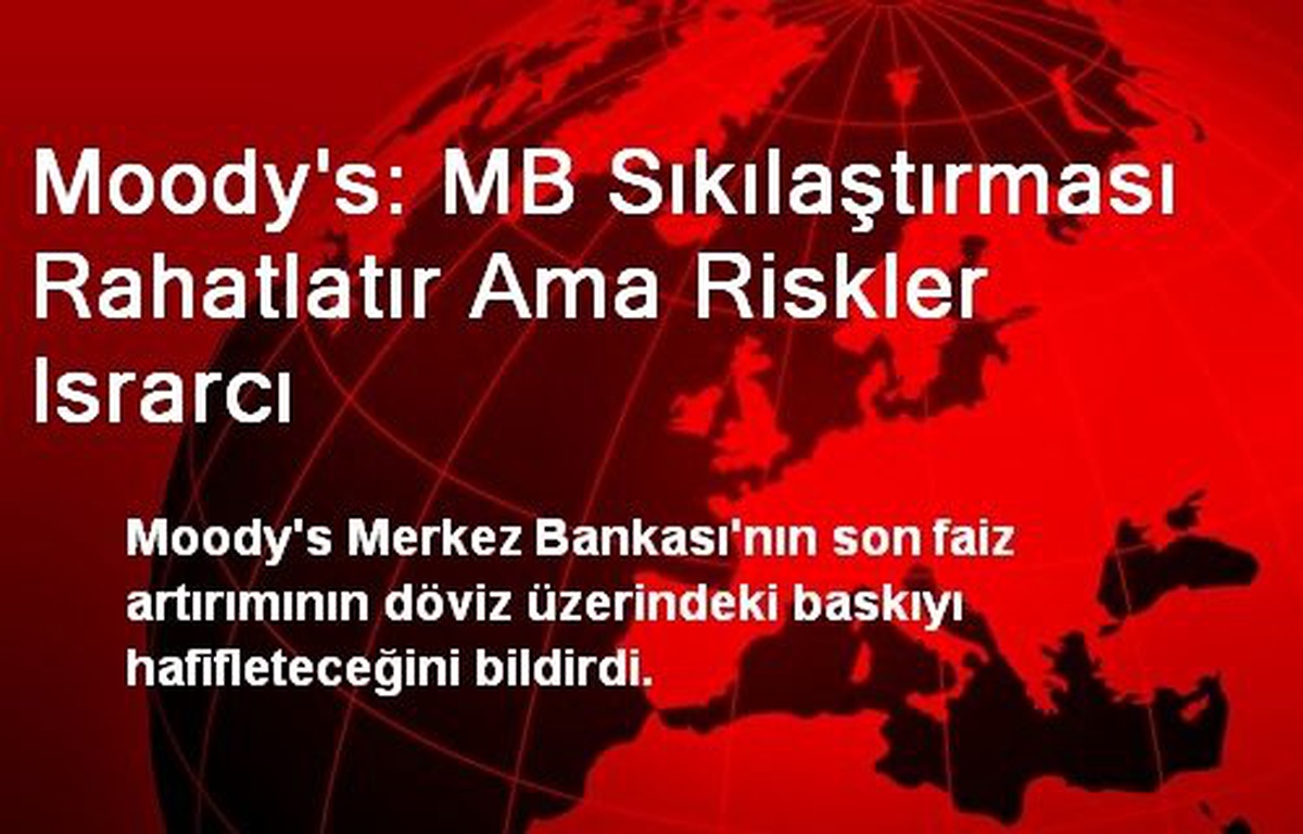 Moody\'s: MB Sıkılaştırması Rahatlatır Ama Riskler Israrcı