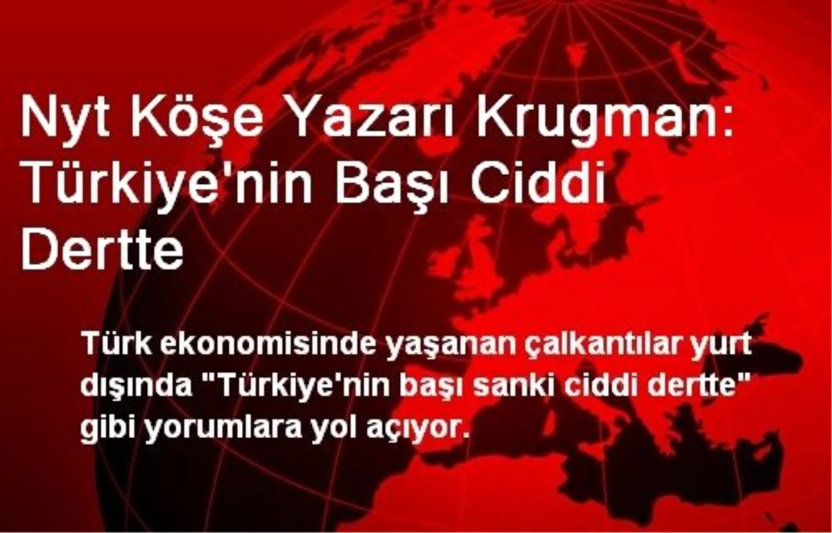 Nyt Köşe Yazarı Krugman: Türkiye\'nin Başı Ciddi Dertte