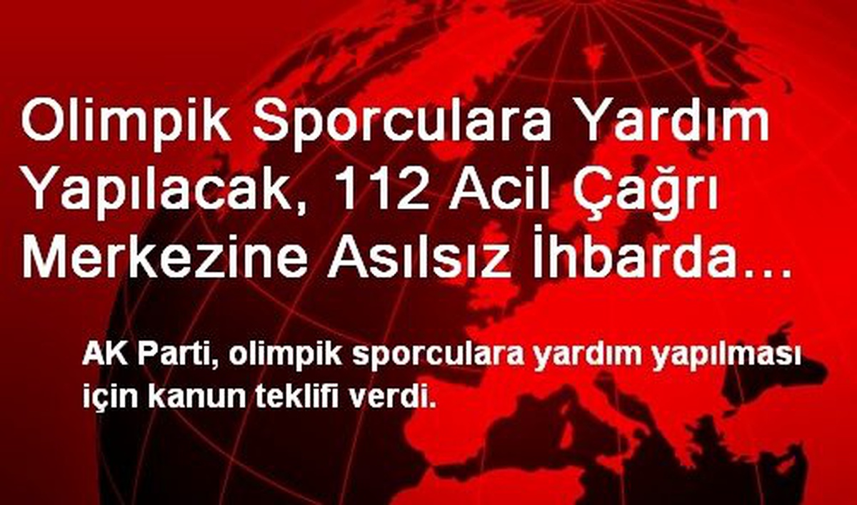 Olimpik Sporculara Yardım Yapılacak, 112 Acil Çağrı Merkezine Asılsız İhbarda Bulunan 250 TL...