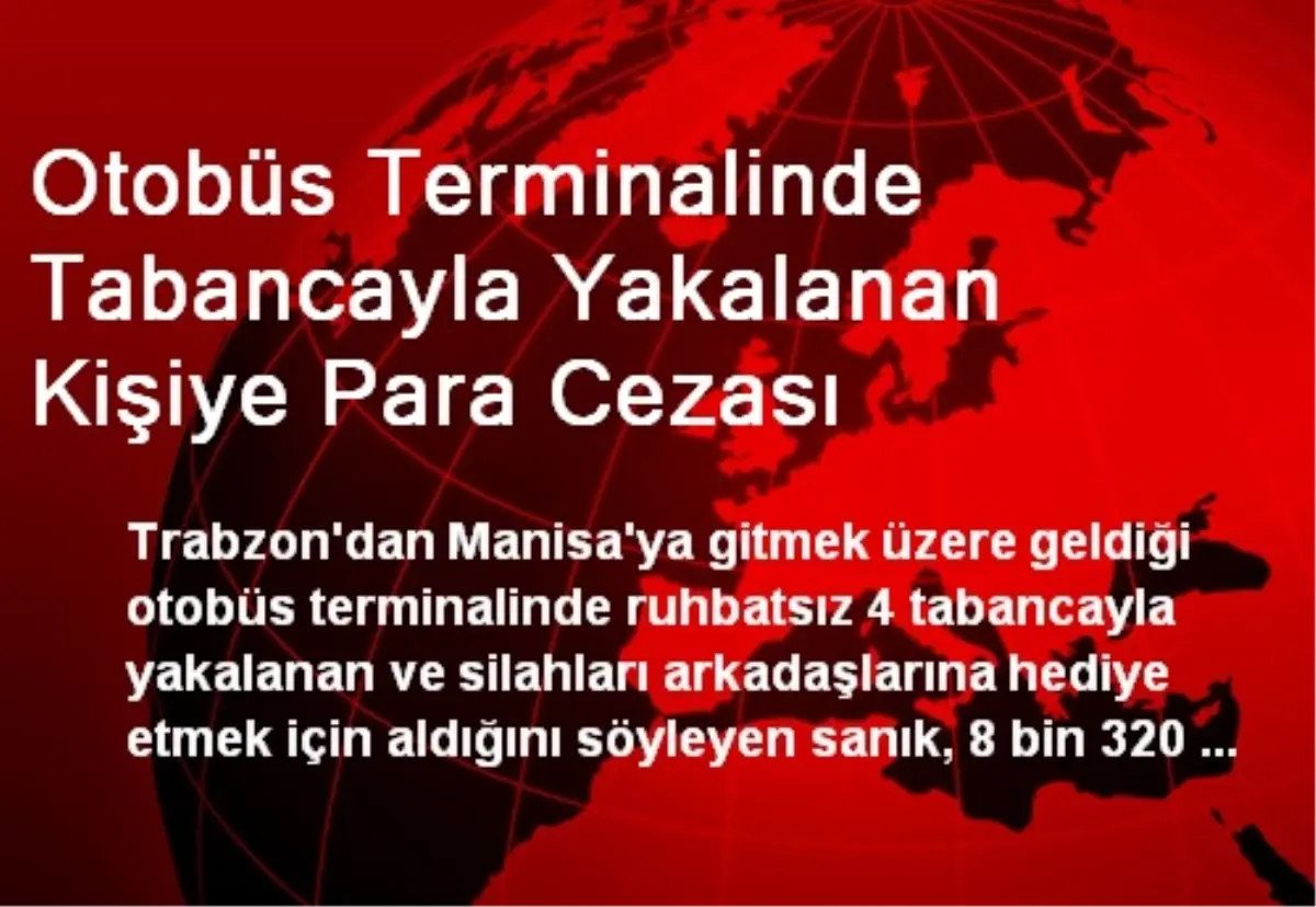 Otobüs Terminalinde Tabancayla Yakalanan Kişiye Para Cezası