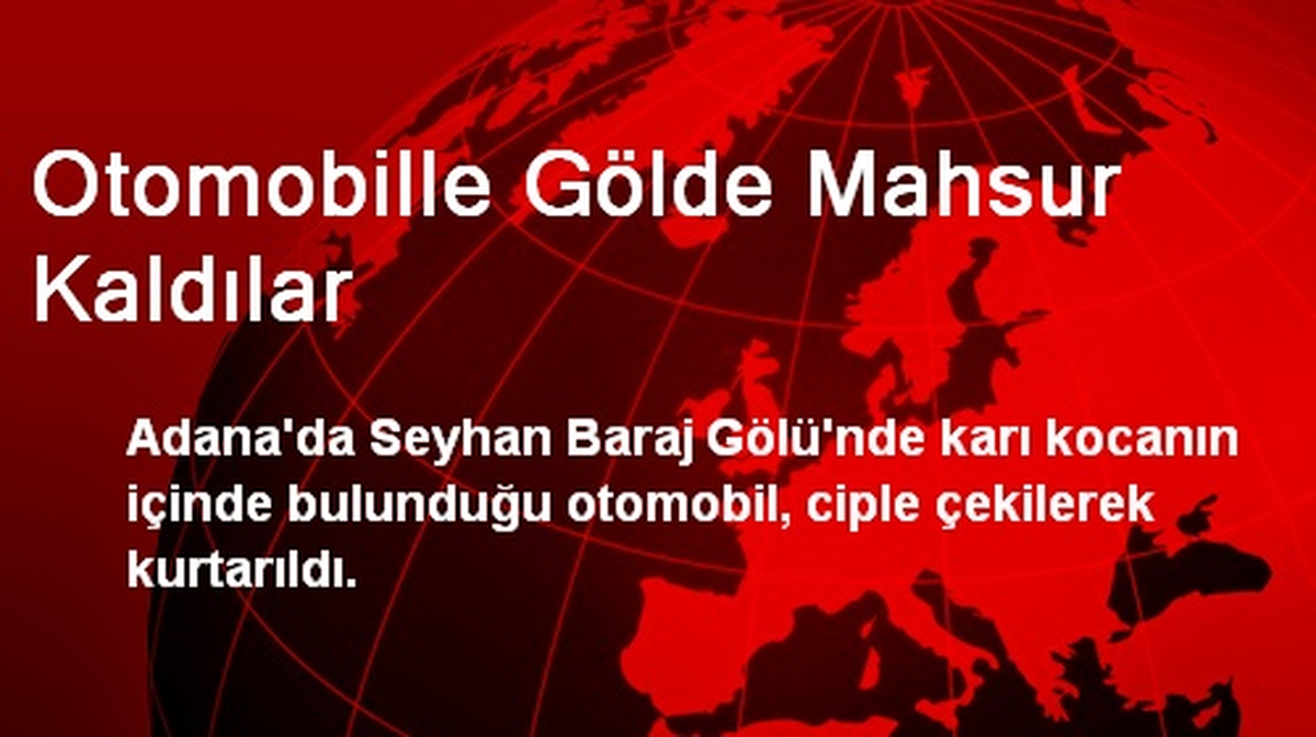 Otomobille Gölde Mahsur Kaldılar