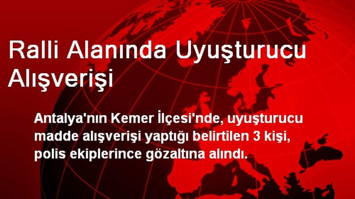 Antalya\'da Ralli Alanında Uyuşturucu Alışverişi