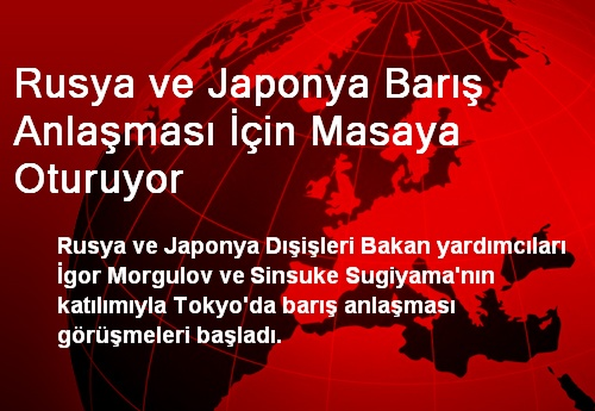 Rusya ve Japonya Barış Anlaşması İçin Masaya Oturuyor