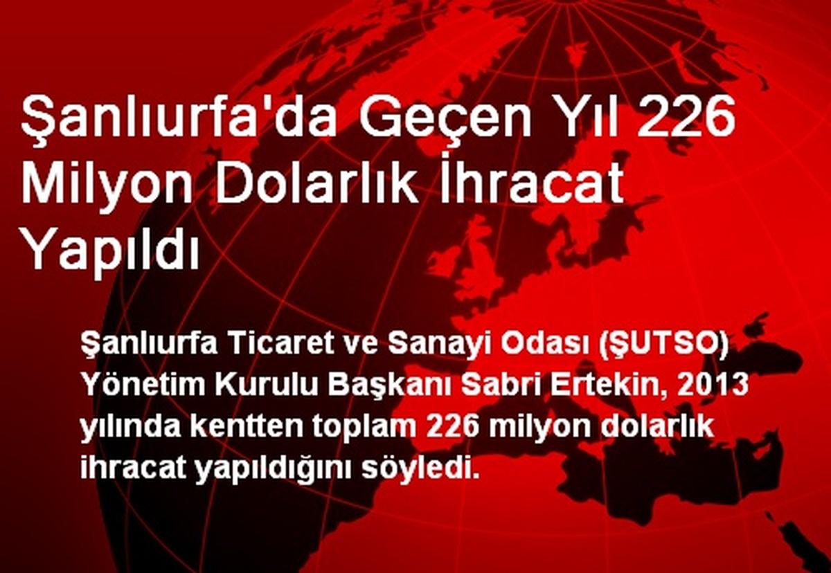 Şanlıurfa\'da Geçen Yıl 226 Milyon Dolarlık İhracat Yapıldı