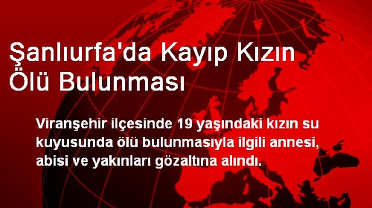 Şanlıurfa\'da Kayıp Kızın Ölü Bulunması