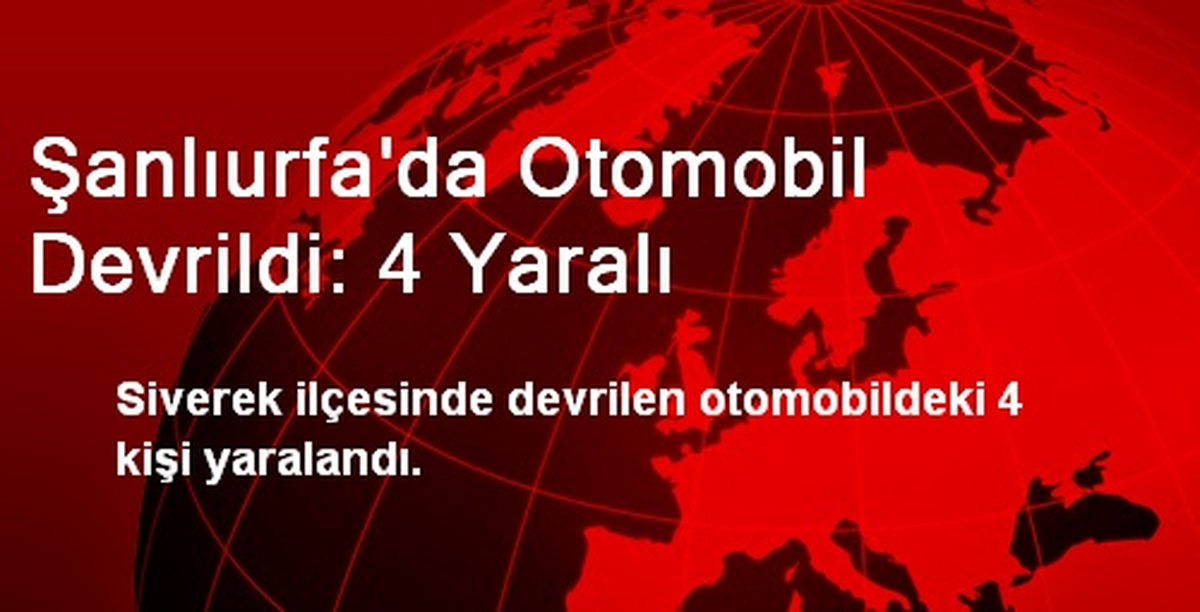 Şanlıurfa\'da Otomobil Devrildi: 4 Yaralı
