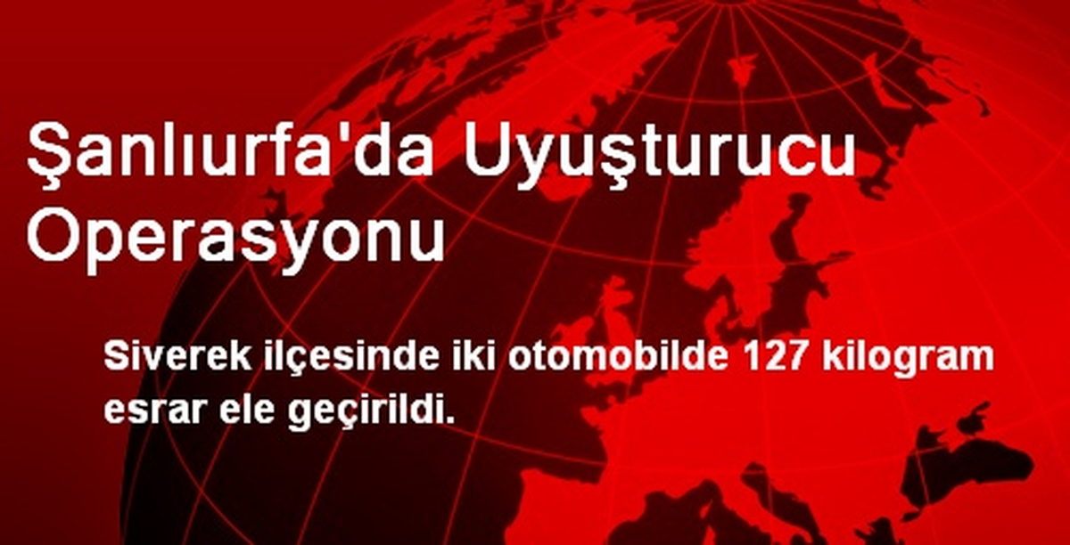 Şanlıurfa\'da Uyuşturucu Operasyonu