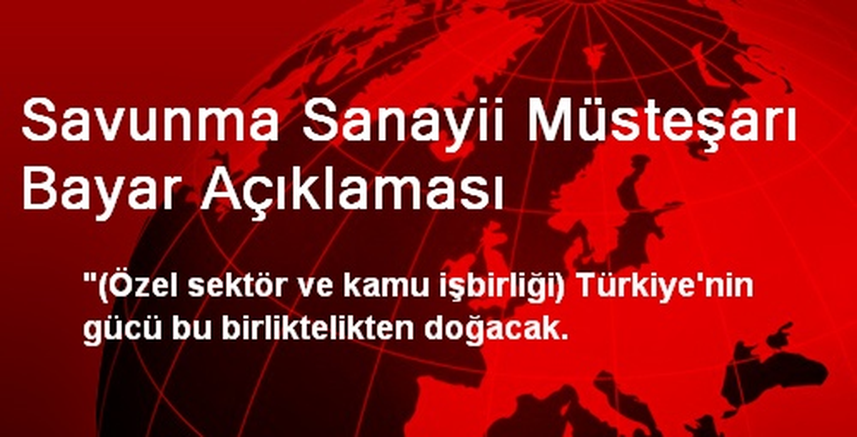 Savunma Sanayii Müsteşarı Bayar Açıklaması