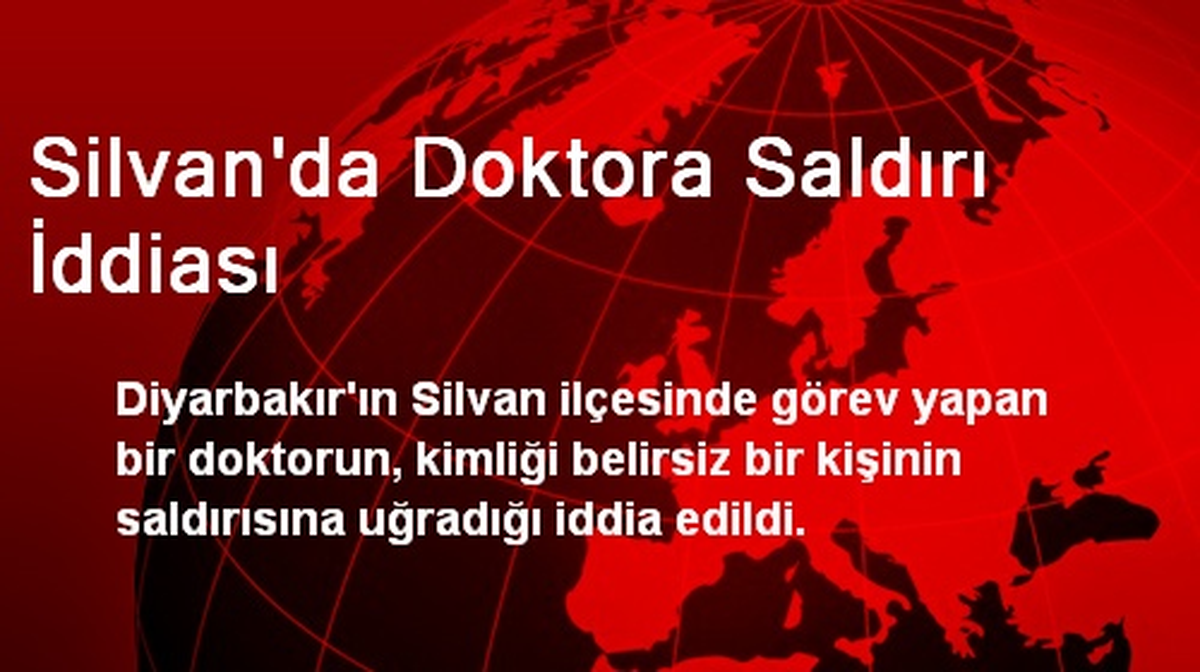 Silvan\'da Doktora Saldırı İddiası