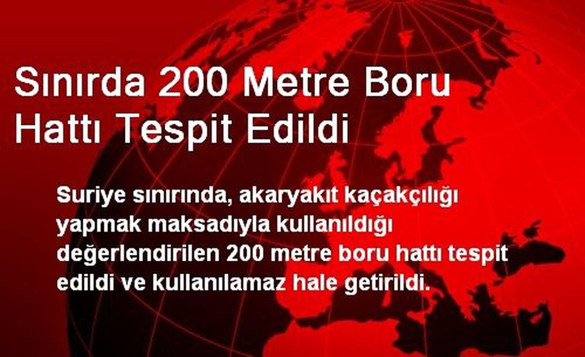 Sınırda 200 Metre Boru Hattı Tespit Edildi