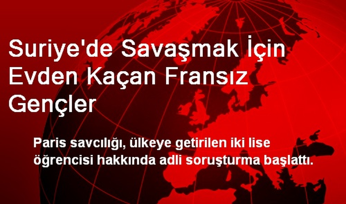 Suriye\'de Savaşmak İçin Evden Kaçan Fransız Gençler