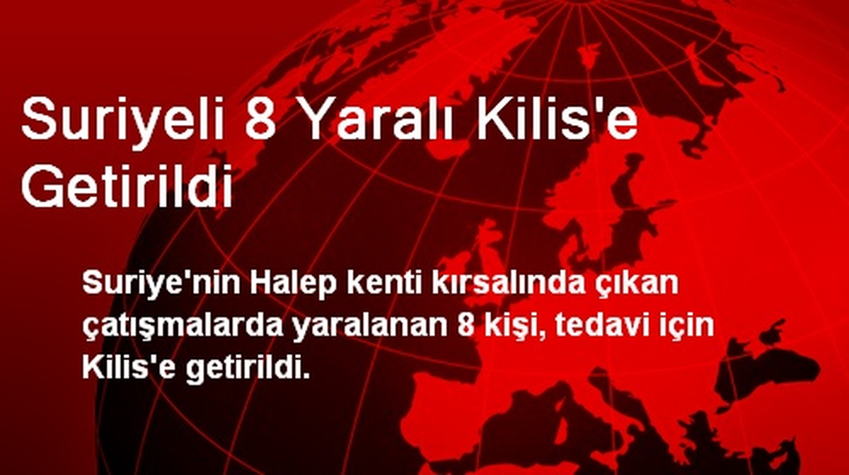 Suriyeli 8 Yaralı Kilis\'e Getirildi