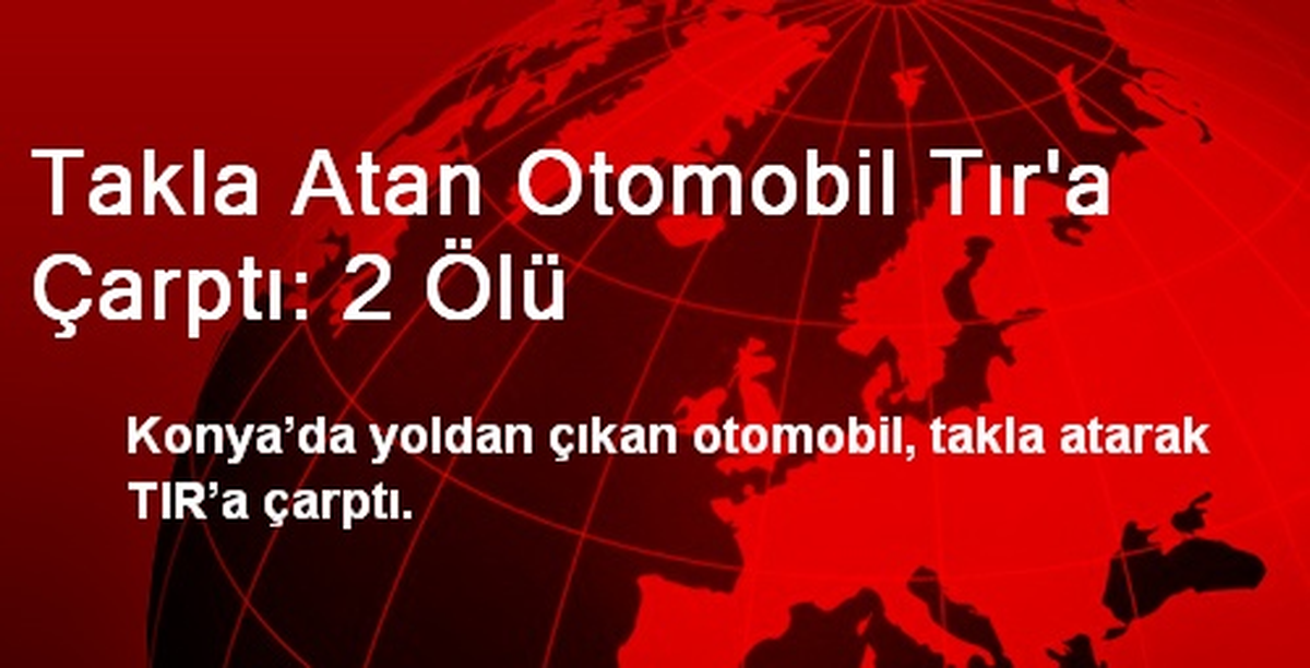 Takla Atan Otomobil Tır\'a Çarptı: 2 Ölü