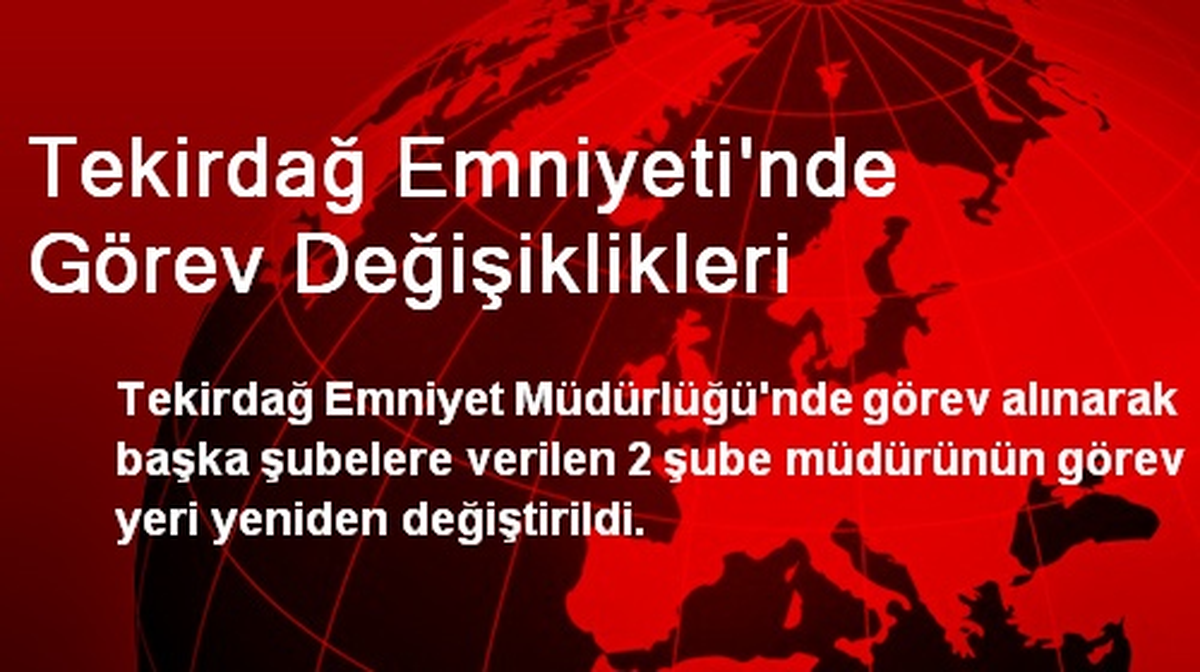 Tekirdağ Emniyetinde 2 Şube Müdürü Yine Görev Değiştirdi