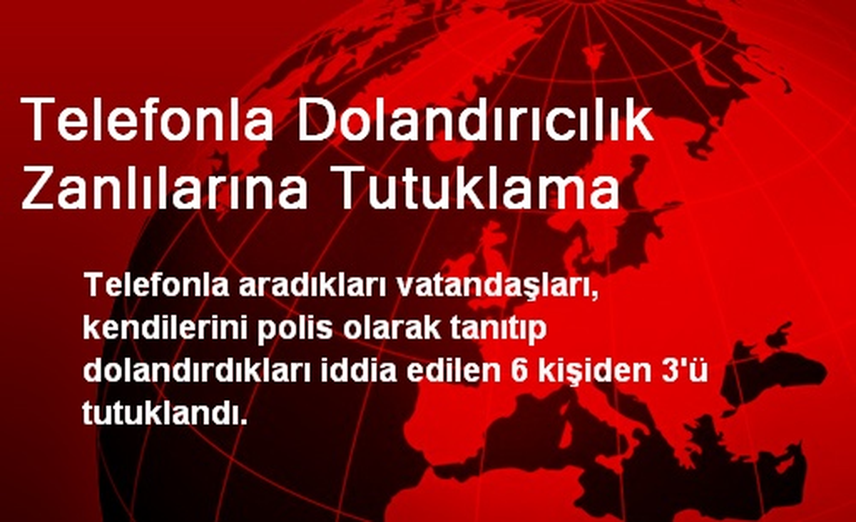 İstanbul\'da Telefonla Dolandırıcılık Yapan 3 Kişi Tutuklandı