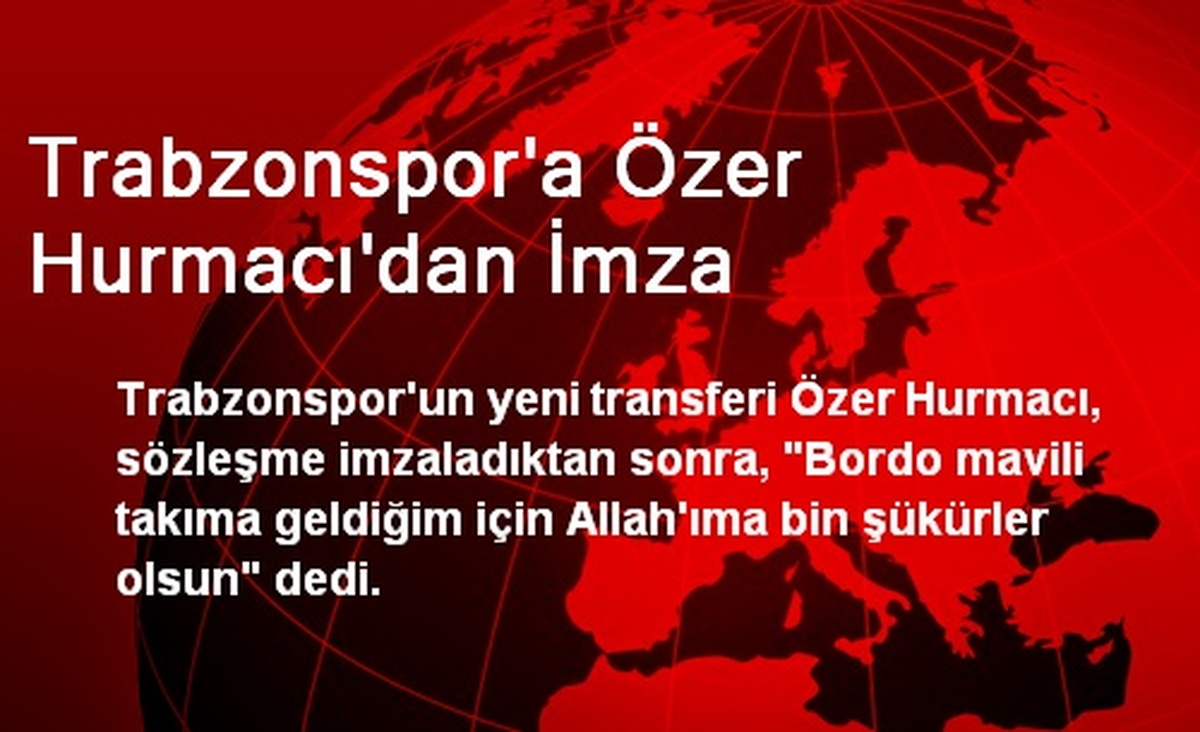 Trabzonspor\'a Özer Hurmacı\'dan İmza