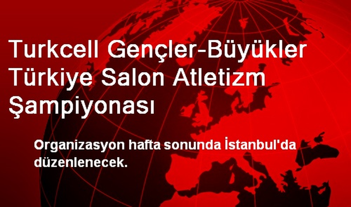 Turkcell Gençler-Büyükler Türkiye Salon Atletizm Şampiyonası