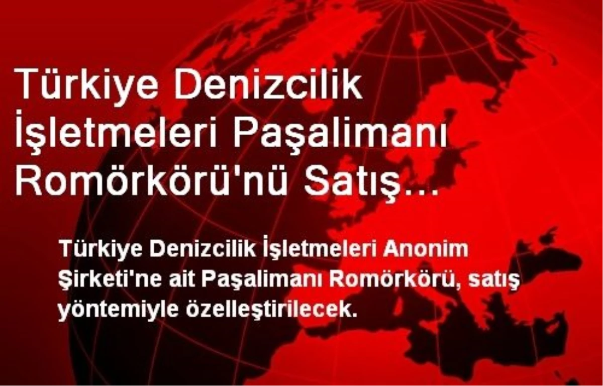 Türkiye Denizcilik İşletmeleri Paşalimanı Romörkörü\'nü Satış Yöntemiyle Özelleştirecek