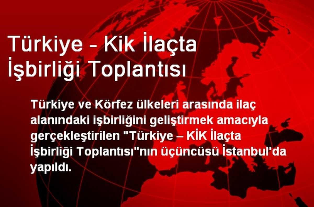 Türkiye – Kik İlaçta İşbirliği Toplantısı