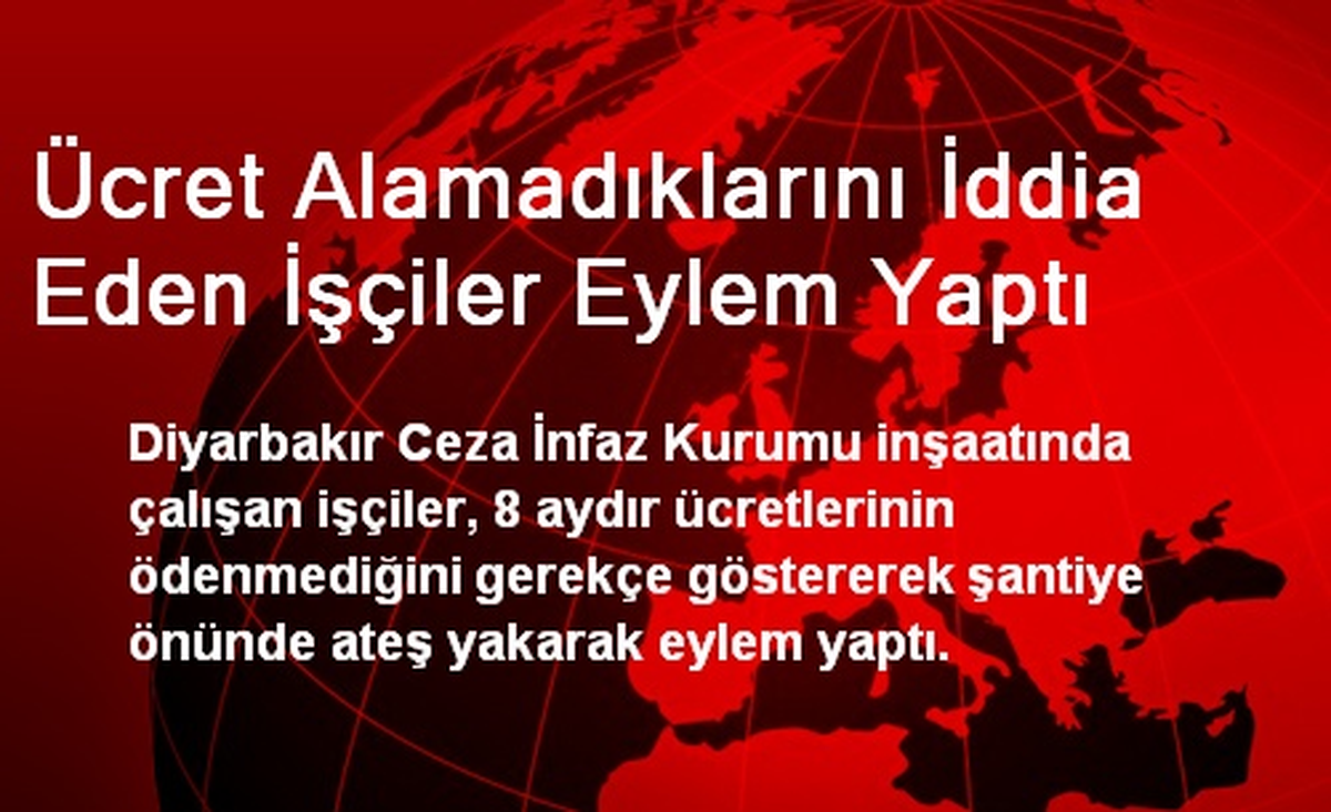 Ücret Alamadıklarını İddia Eden İşçiler Eylem Yaptı
