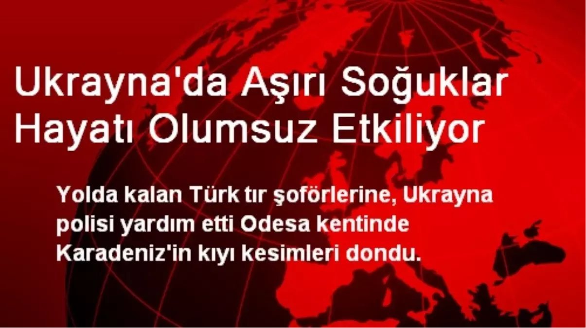 Ukrayna\'da Aşırı Soğuklar Hayatı Olumsuz Etkiliyor