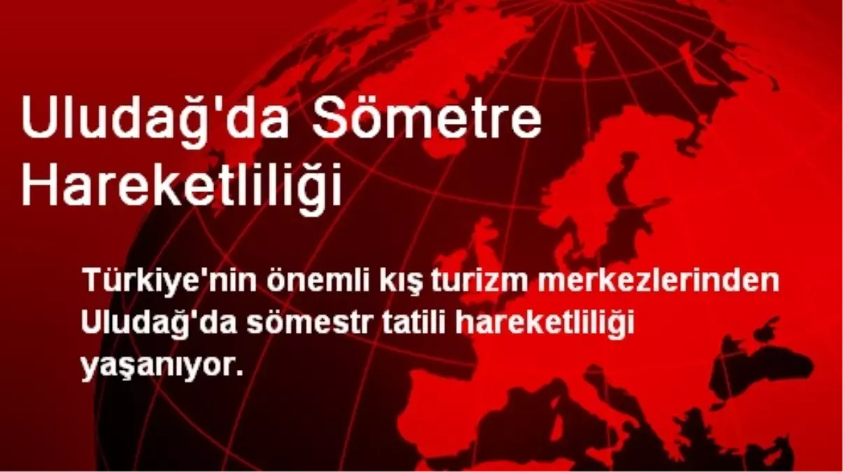 Uludağ\'da Sömetre Hareketliliği