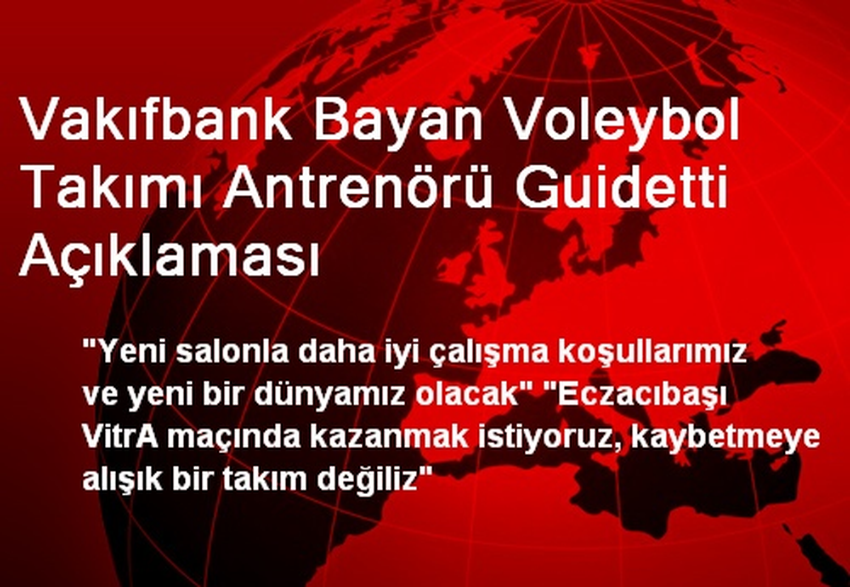 Vakıfbank Bayan Voleybol Takımı Antrenörü Guidetti Açıklaması