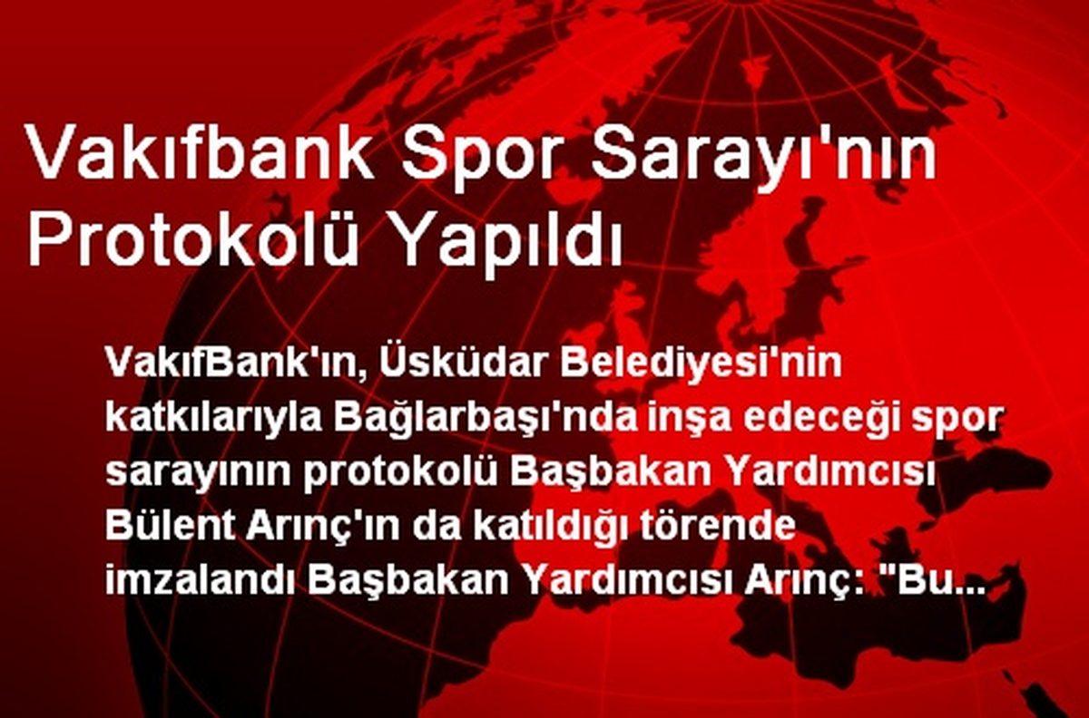 Vakıfbank Spor Sarayı\'nın Protokolü Yapıldı