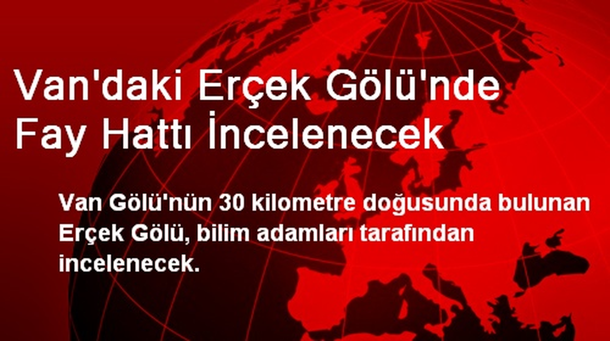 Van\'daki Erçek Gölü\'nde Fay Hattı İncelenecek