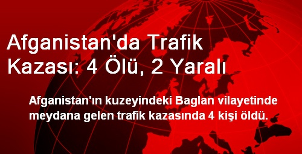 Afganistan\'da Trafik Kazası: 4 Ölü, 2 Yaralı