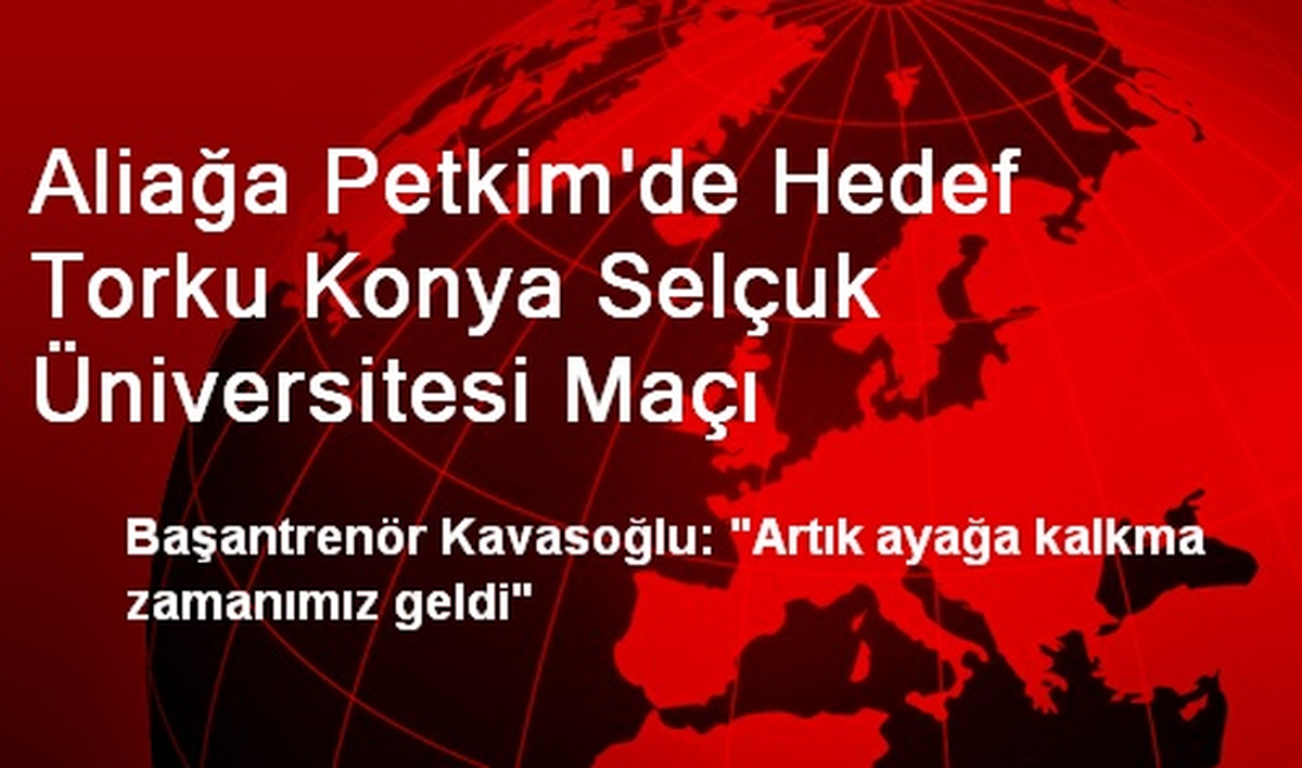 Aliağa Petkim\'de Hedef Torku Konya Selçuk Üniversitesi Maçı