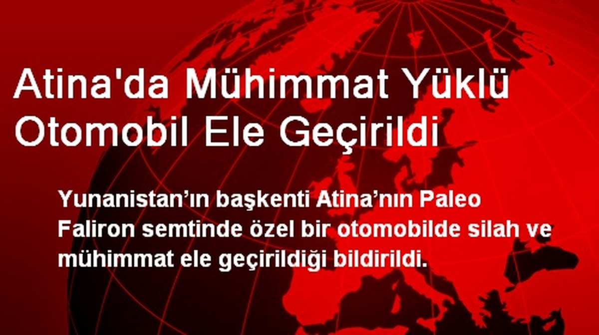 Atina\'da Mühimmat Yüklü Otomobil Ele Geçirildi