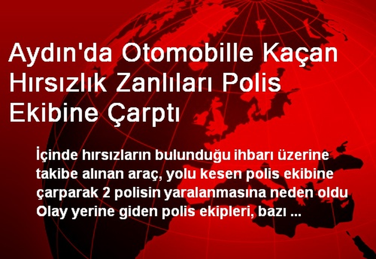 Otomobille Kaçan Hırsızlık Zanlıları Polis Ekibine Çarptı