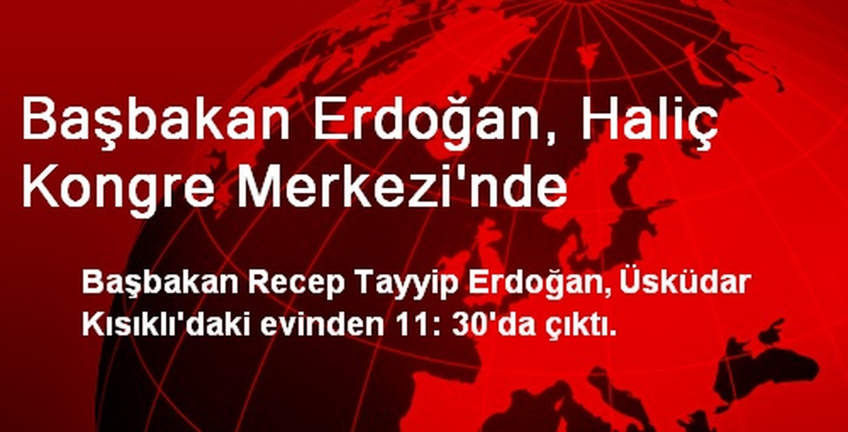 Başbakan Erdoğan, Haliç Kongre Merkezinde