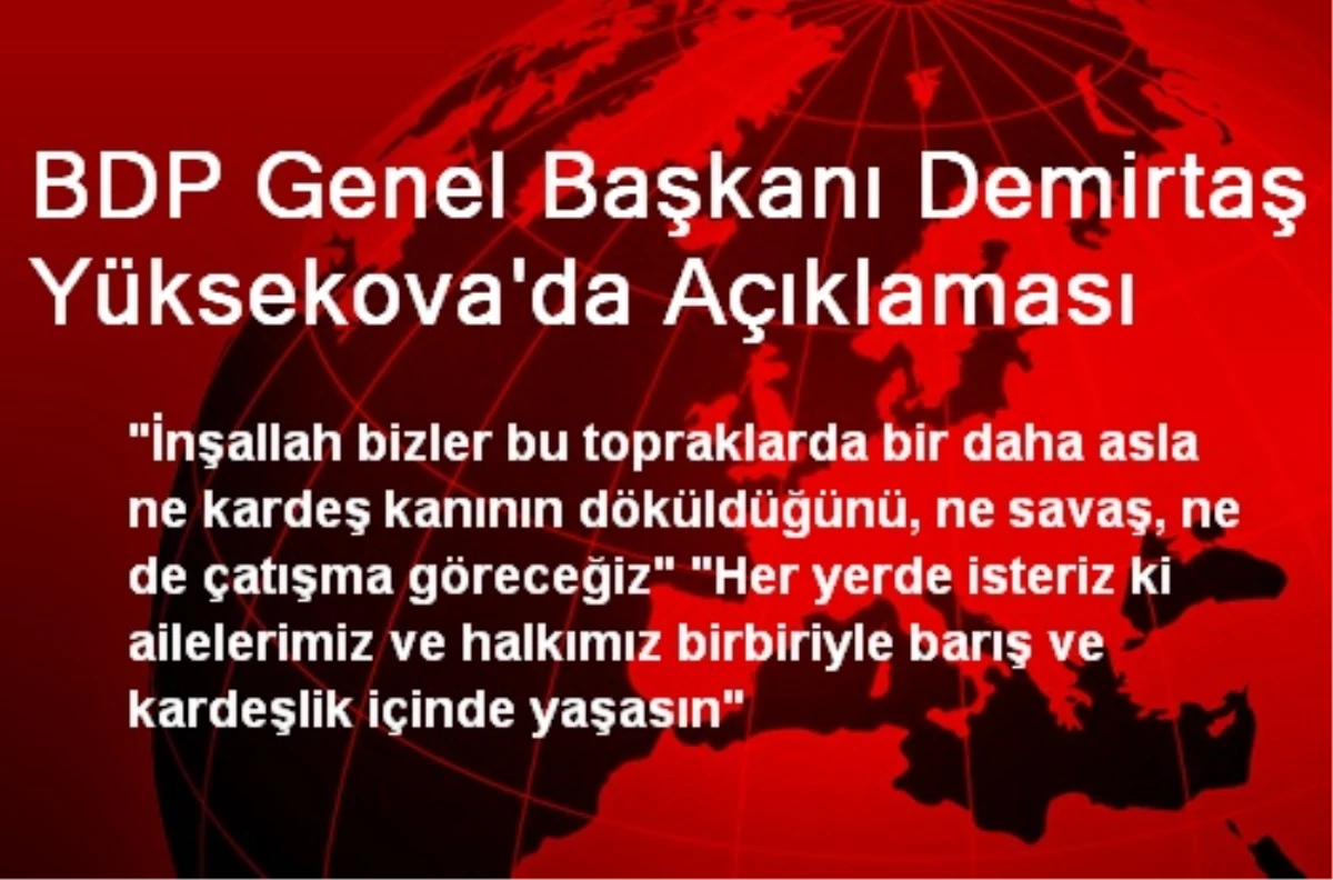 BDP Genel Başkanı Demirtaş Yüksekova\'da Açıklaması