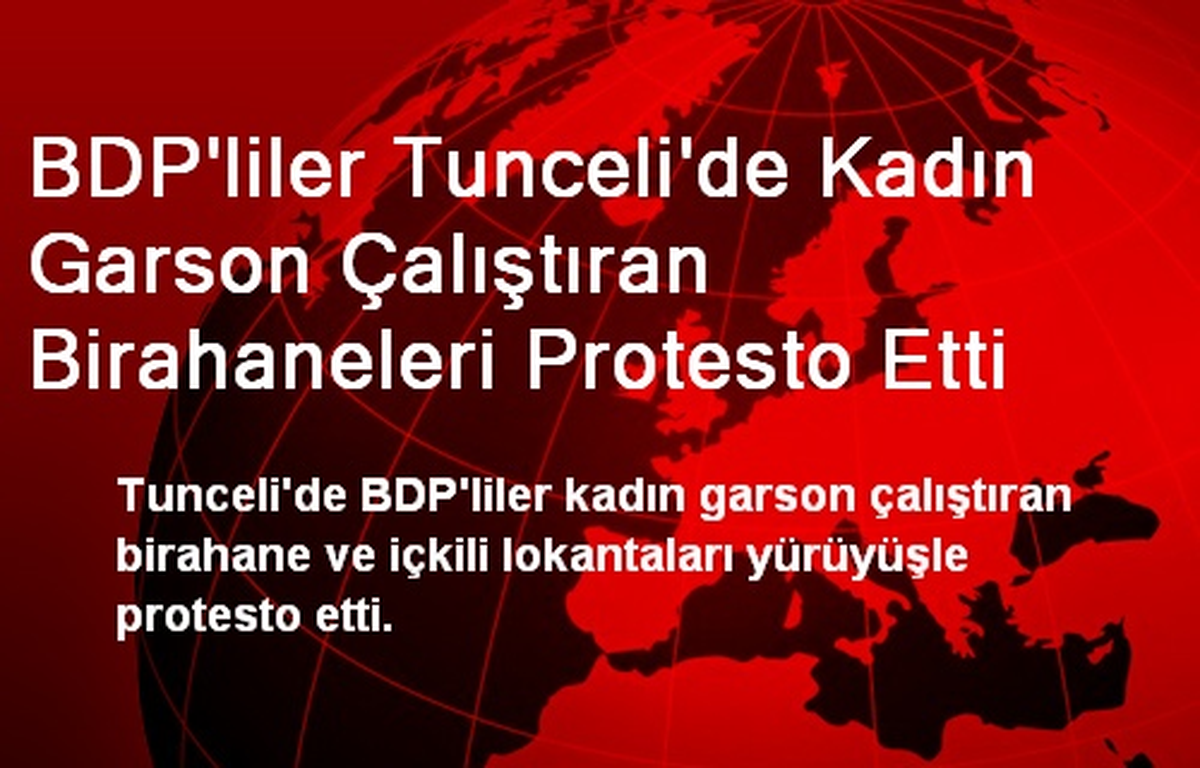 BDP\'liler Tunceli\'de Kadın Garson Çalıştıran Birahaneleri Protesto Etti