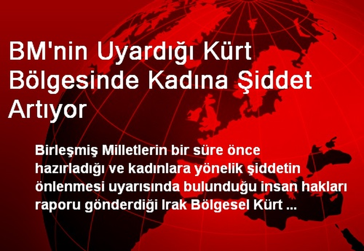 BM\'nin Uyardığı Kürt Bölgesinde Kadına Şiddet Artıyor