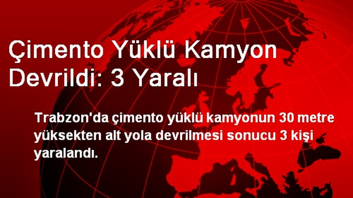 Çimento Yüklü Kamyon Devrildi: 3 Yaralı
