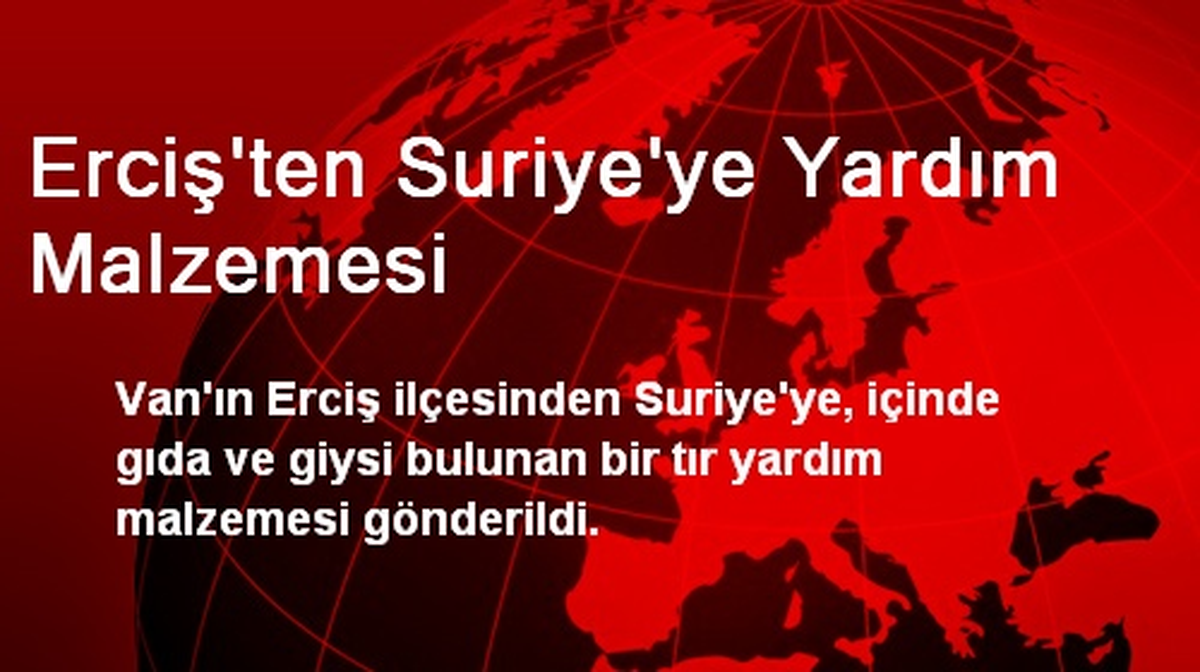 Erciş\'ten Suriye\'ye Yardım Malzemesi