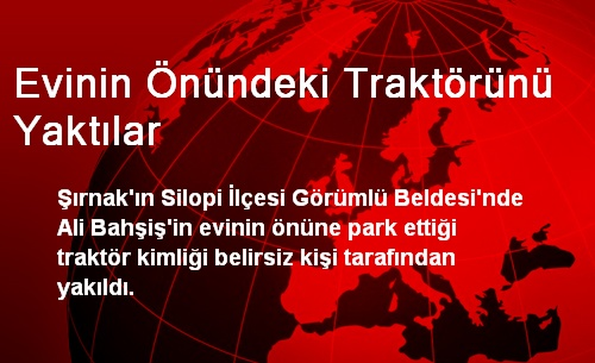 Evinin Önündeki Traktörünü Yaktılar