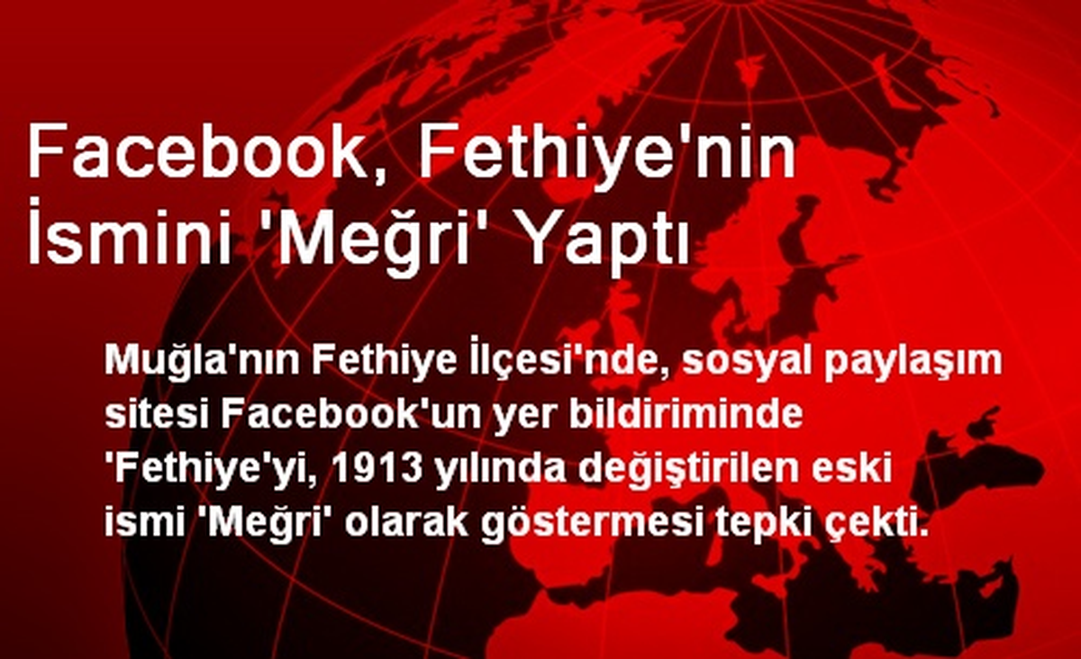 Facebook, Fethiye\'nin İsmini \'Meğri\' Yaptı