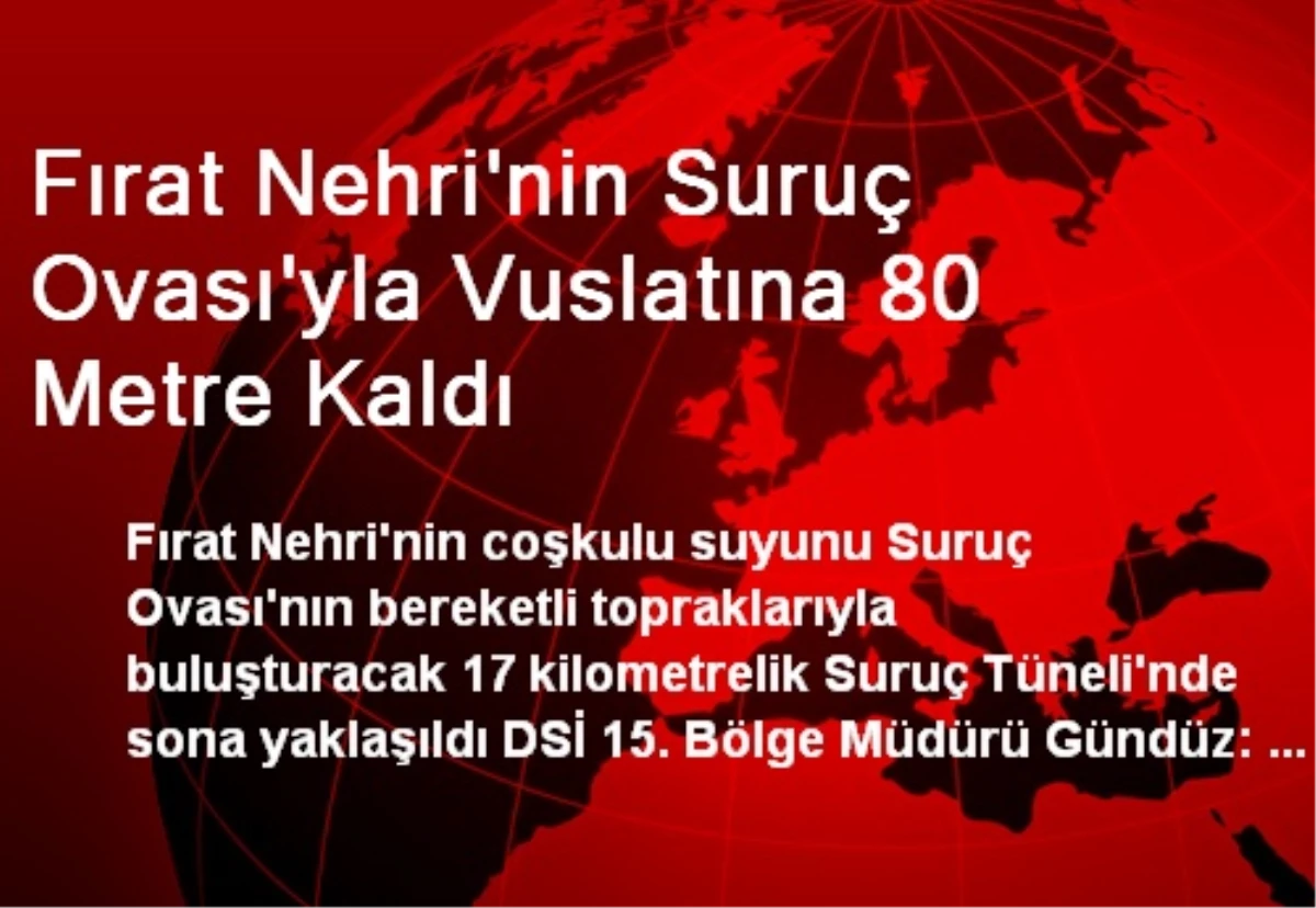 Fırat Nehrinin Suruç Ovası\'yla Vuslatına 80 Metre Kaldı